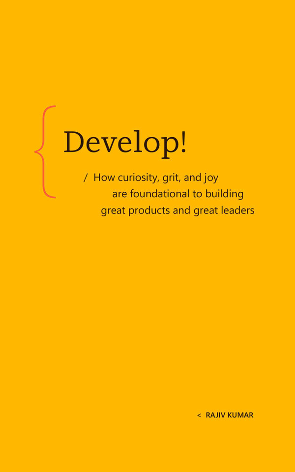 Develop!: How curiosity, grit, and joy are foundational to building great products and great leaders book cover by Rajiv Kumar