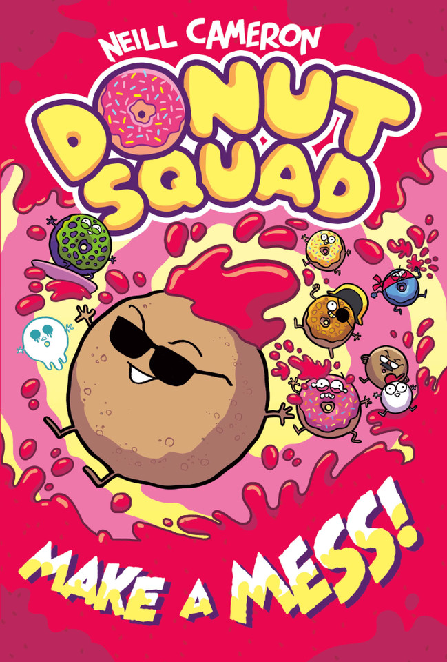 Donut Squad: Make a Mess! book cover by NEILL CAMERON