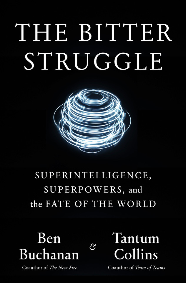 The Bitter Struggle: Superintelligence, Superpowers, and the Fate of the World book cover by Ben Buchanan, Tantum Collins