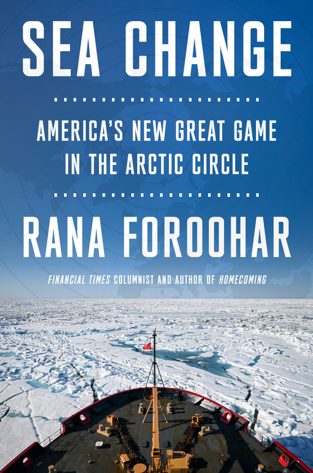 Sea Change: America's New Great Game in the Arctic Circle book cover by Rana Foroohar