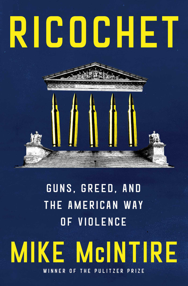 Ricochet: Guns, Greed, and the American Way of Violence book cover by Mike McIntire
