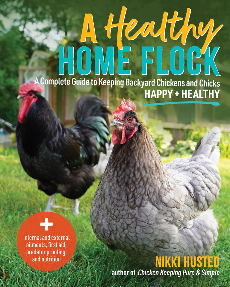 A Healthy Home Flock: A Complete Guide to Keeping Backyard Chickens and Chicks Happy and Healthy book cover by Nikki Husted