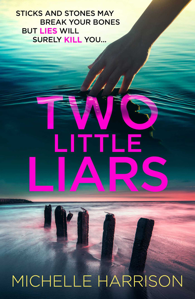 Two Little Liars: Sticks and stones may break your bones but lies will surely kill you – an impossible to put down thriller book cover by Michelle Harrison