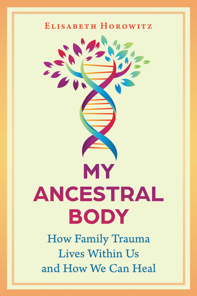 My Ancestral Body: How Family Trauma Lives Within Us and How We Can Heal book cover by Elisabeth Horowitz