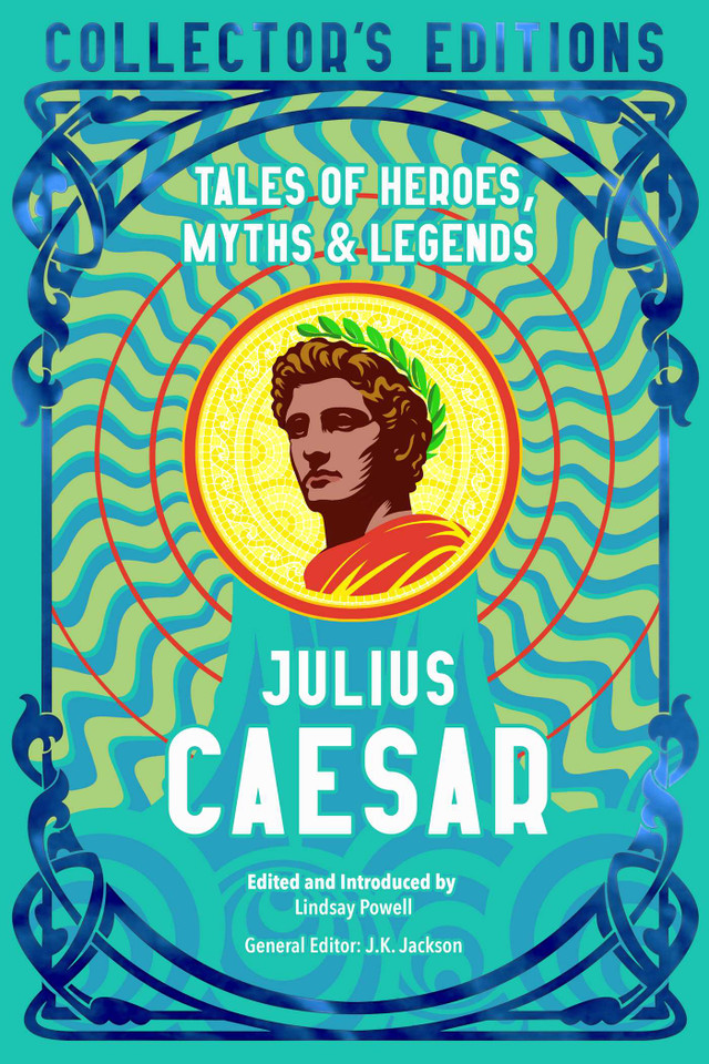 Julius Caesar: Tales of Heroes, Myths & Legends (Flame Tree Collector's Editions) book cover by Lindsay Powell