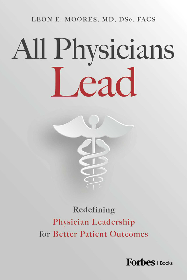 All Physicians Lead: Redefining Physician Leadership for Better Patient Outcomes book cover by Leon E. Moores