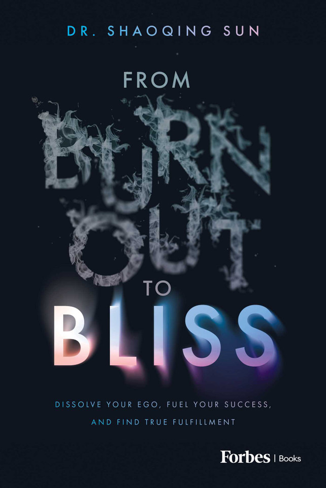 From Burnout to Bliss: Dissolve Your Ego, Fuel Your Success, and Find True Fulfillment book cover by Shaoqing Sun