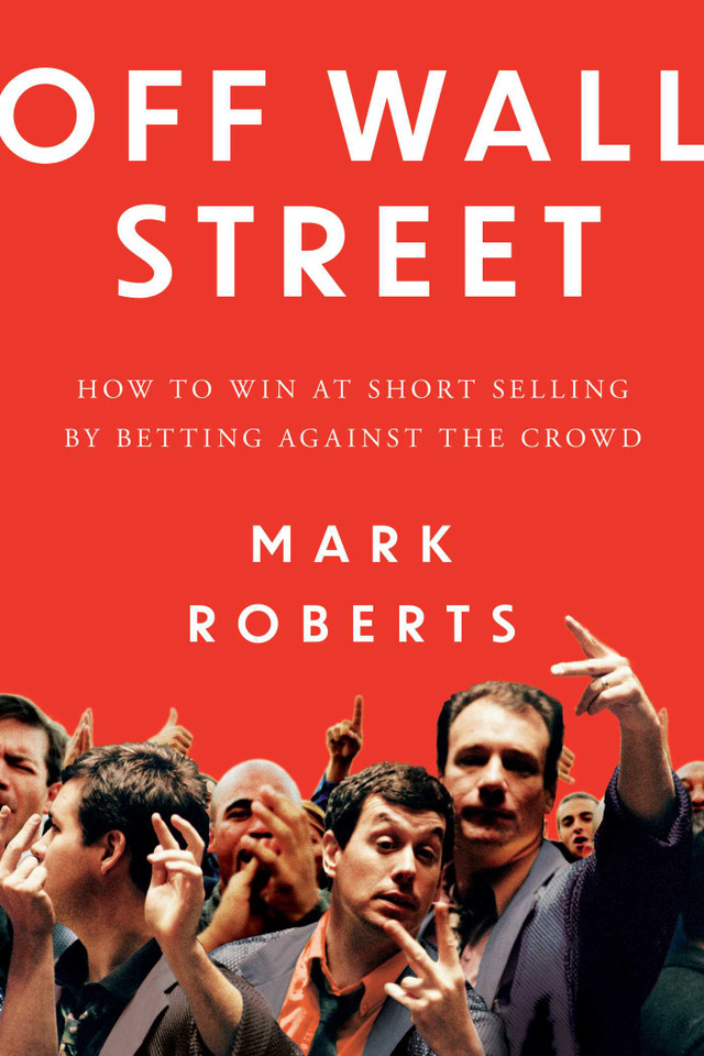 Off Wall Street: How to Win at Short Selling by Betting Against the Crowd book cover by Mark Roberts