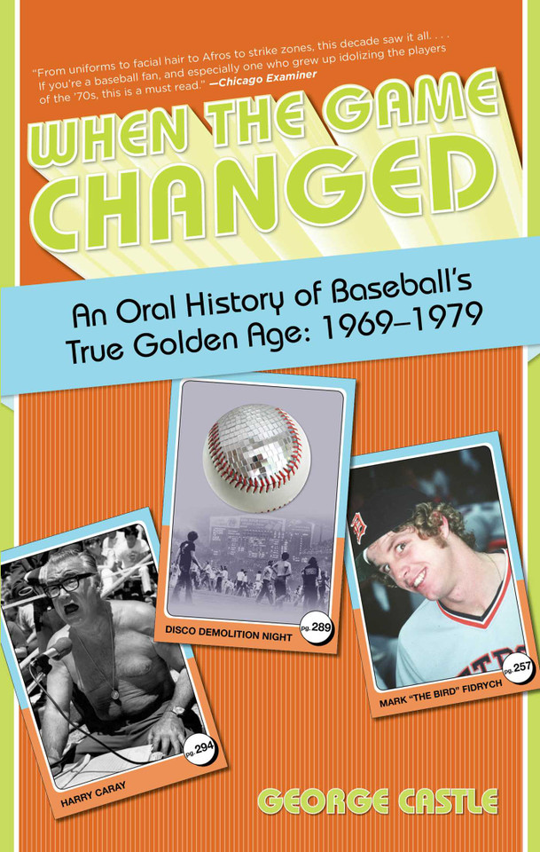 When the Game Changed: An Oral History Of Baseball's True Golden Age: 1969-1979 book cover by George Castle