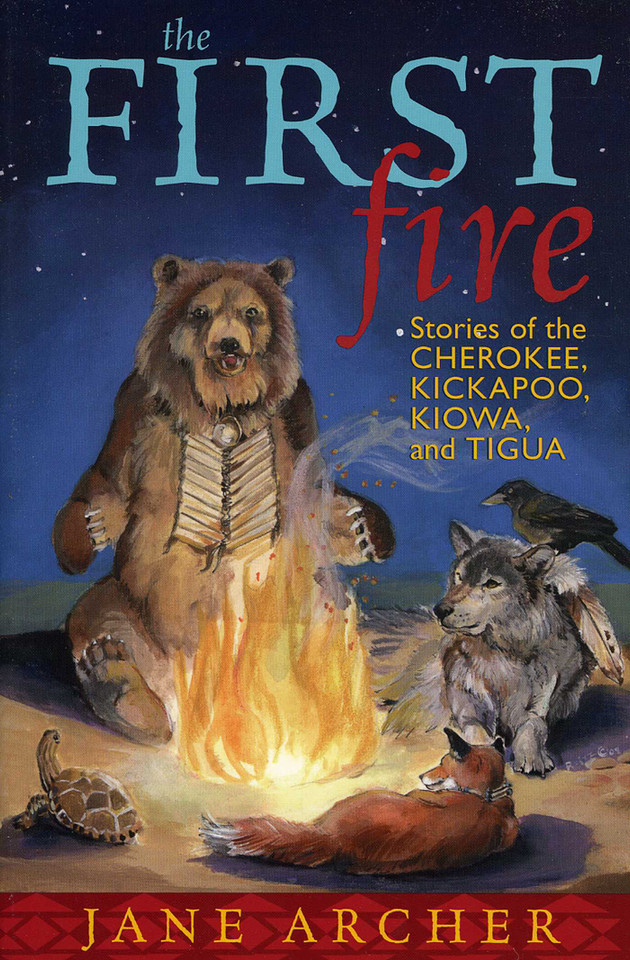 The First Fire: Stories of the Cherokee, Kickapoo, Kiowa, and Tigua book cover by Jane Archer