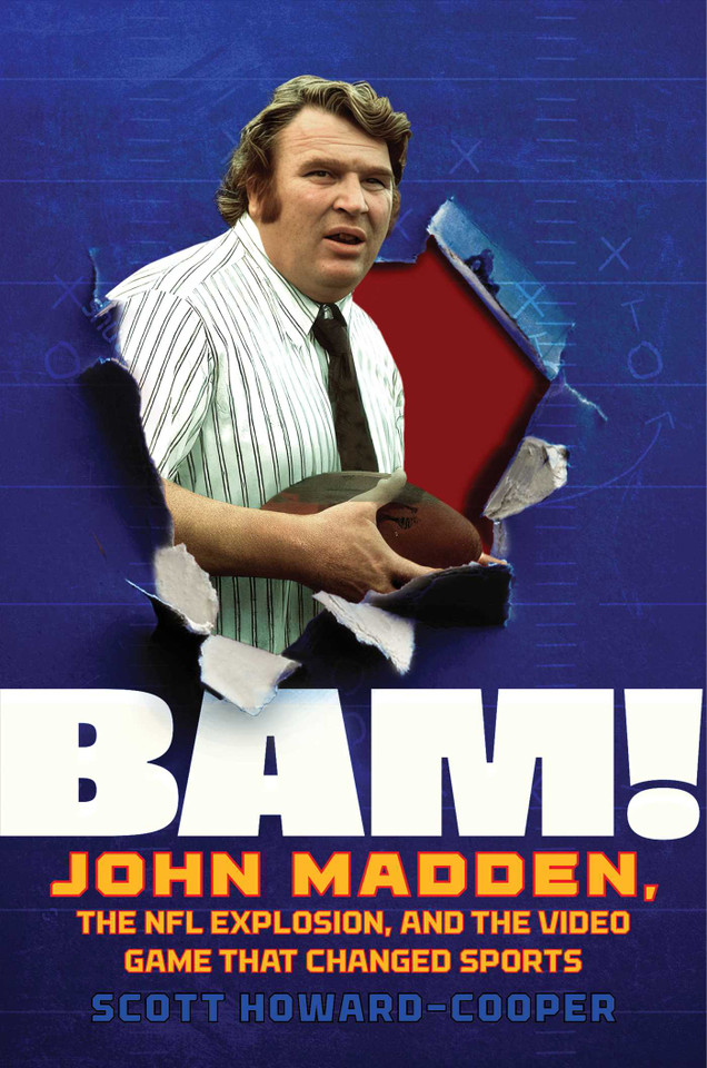 BAM!: John Madden, the NFL Explosion and the Video Game that Changed Sports book cover by Scott Howard-Cooper