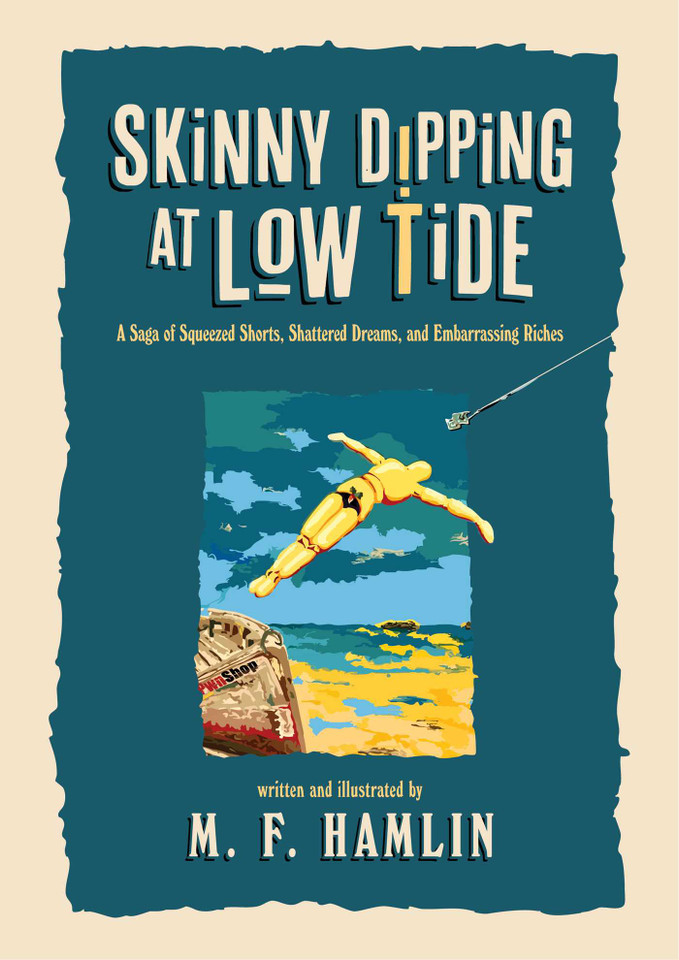 Skinny Dipping at Low Tide (Special Edition): A Saga of Squeezed Shorts, Shattered Dreams, and Embarrassing Riches book cover by M. F. Hamlin