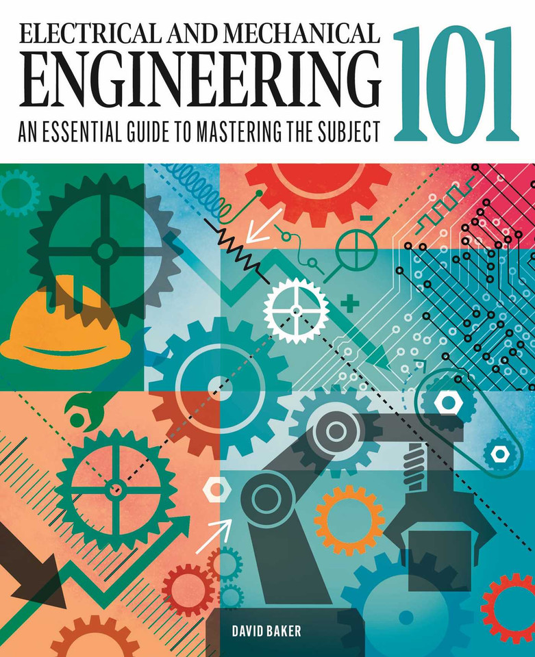 Electrical and Mechanical Engineering 101: The essential guide to the study of machines and electronic technology (Knowledge 101) book cover by David Baker