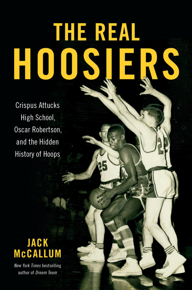 The Real Hoosiers: Crispus Attucks High School, Oscar Robertson, and the Hidden History of Hoops book cover by Jack McCallum