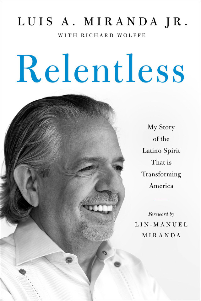 Relentless: My Story of the Latino Spirit That Is Transforming America book cover by Luis A. Miranda Jr.