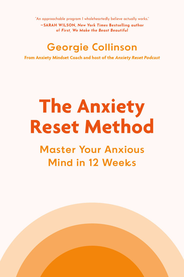 The Anxiety Reset Method: Master Your Anxious Mind in 12 Weeks book cover by Georgie Collinson
