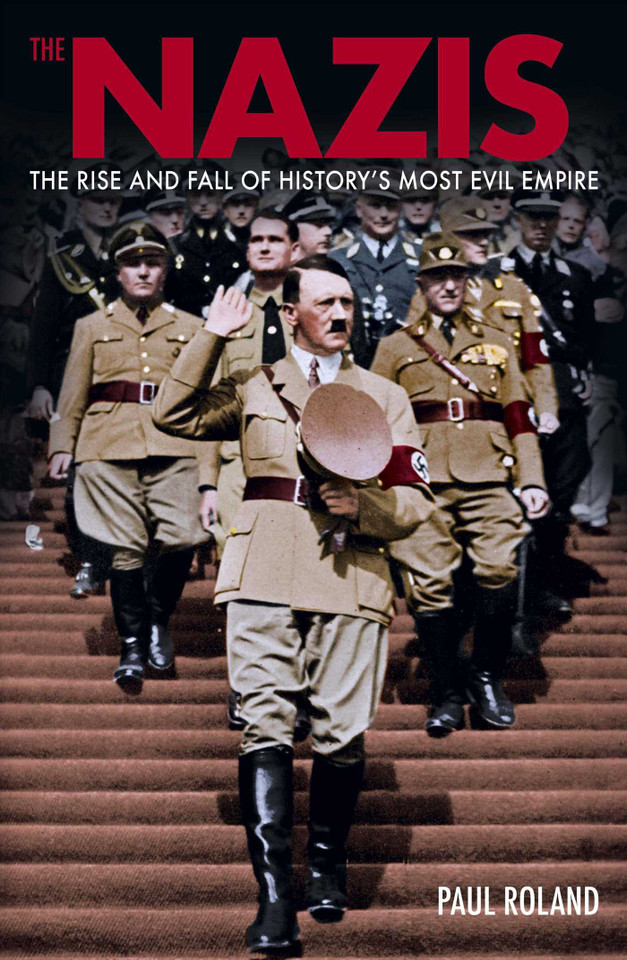 The Nazis: The Rise and Fall of History's Most Evil Empire (Sirius Military History) book cover by Paul Roland