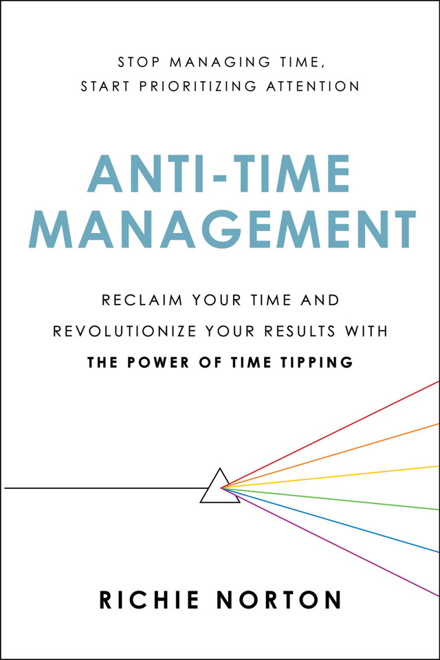 Anti-Time Management: Reclaim Your Time and Revolutionize Your Results with the Power of Time Tipping book cover by Richie Norton