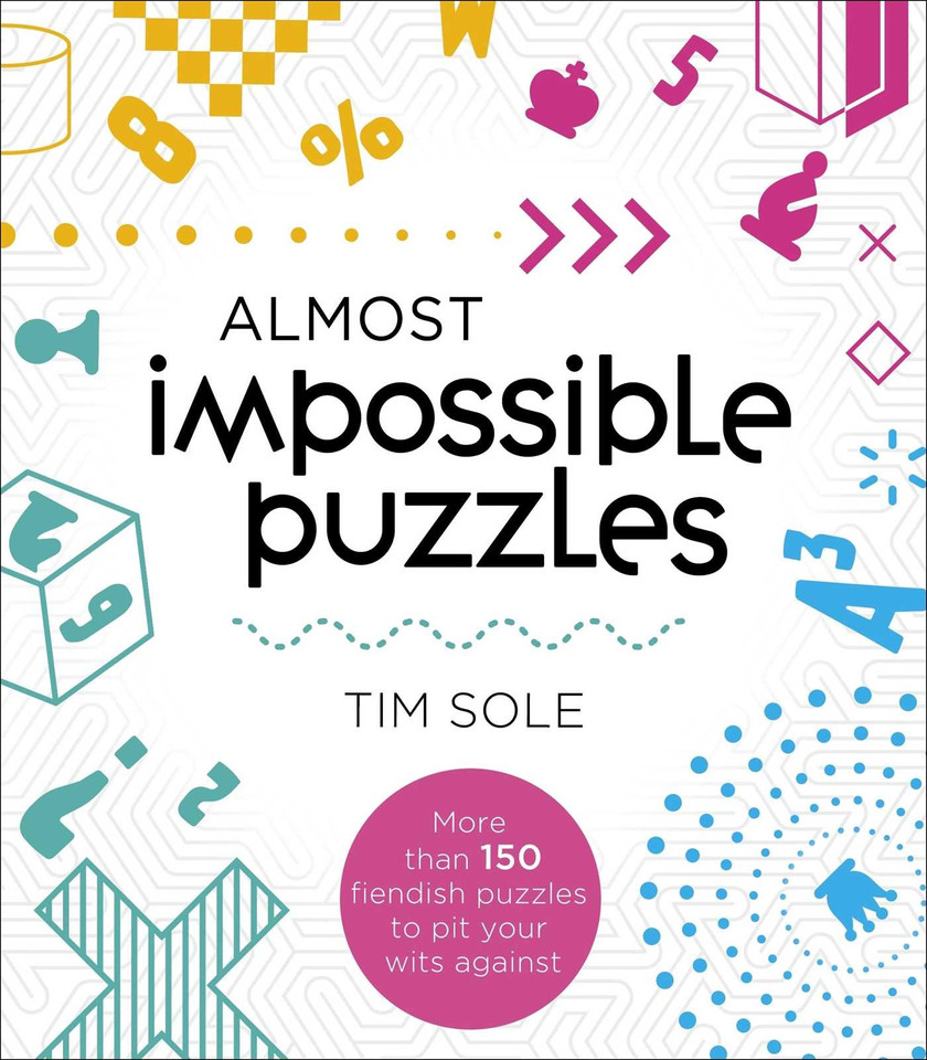 Almost Impossible Puzzles: More than 150 Fiendish Puzzles to Pit Your Wits Against book cover by Tim Sole