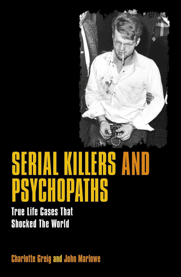 Serial Killers and Psychopaths: True Life Cases that Shocked the World book cover by Charlotte Greig, John Marlowe