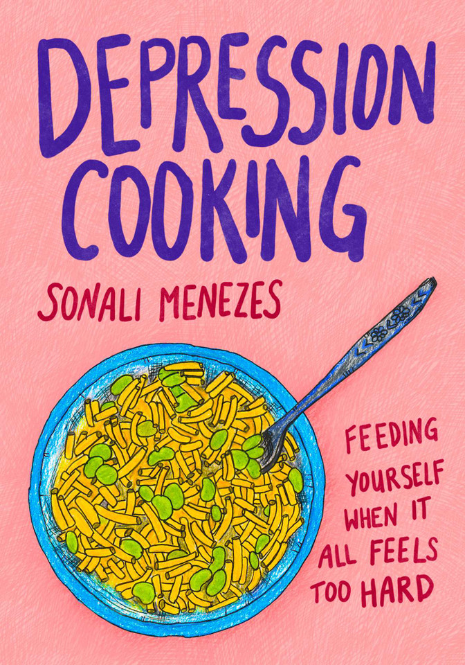 Depression Cooking: Feeding Yourself When It All Feels Too Hard book cover by Sonali Menezes