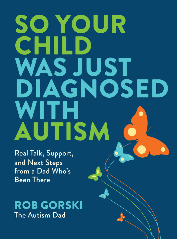 So Your Child Was Just Diagnosed with Autism: Real Talk, Support, and Next Steps from a Dad Who’s Been There book cover by Rob Gorski