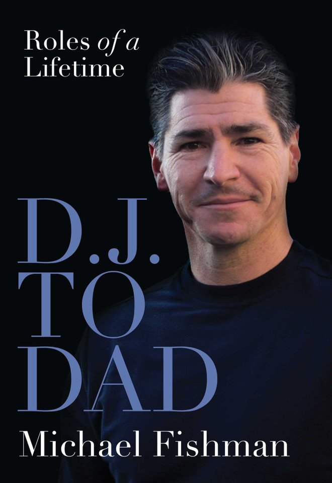 D.J. to Dad: Roles of a Lifetime book cover by Michael Fishman