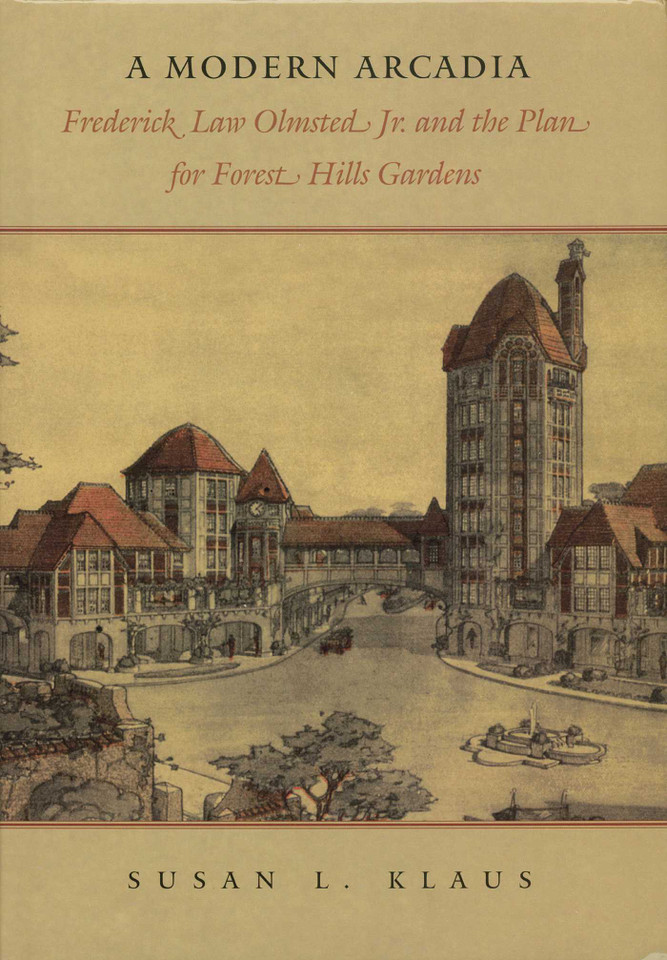 Modern Arcadia: Frederick Law Olmsted Jr. and the Plan for Forest Hills Garden book cover by Susan L. Klaus