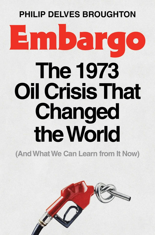 Embargo: The 1973 Oil Crisis That Changed the World  (And What We Can Learn from It Now) book cover by Philip Delves Broughton