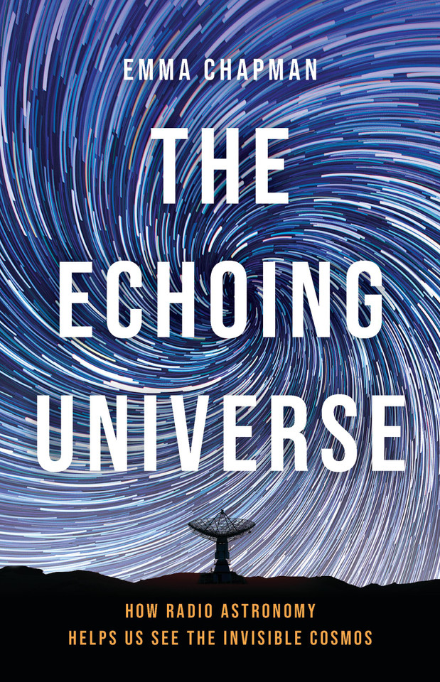 The Echoing Universe: How Radio Astronomy Helps Us See the Invisible Cosmos book cover by Dr. Emma Chapman