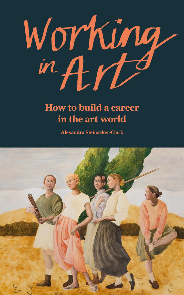 Working in Art: How to build a career in the art world book cover by Alexandra Steinacker-Clark
