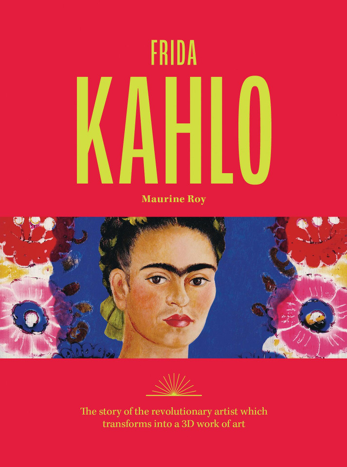 Frida Kahlo: The story of the revolutionary artist which transforms into a 3D work of art book cover by Maurine Roy