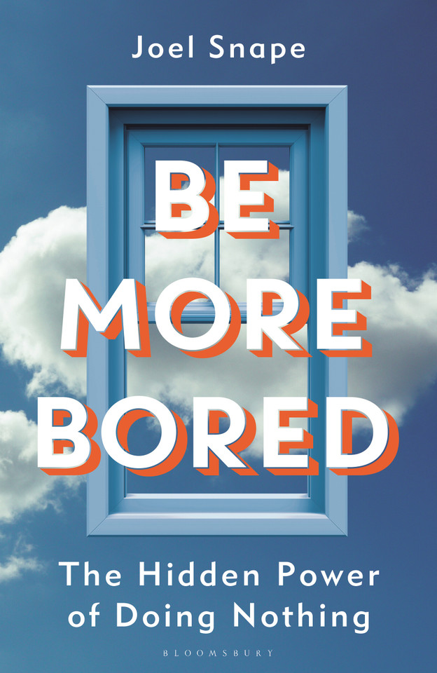 Be More Bored: The Hidden Power of Doing Nothing book cover by Joel Snape