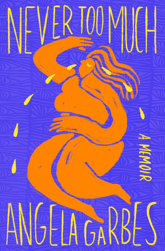Never Too Much: A Memoir book cover by Angela Garbes