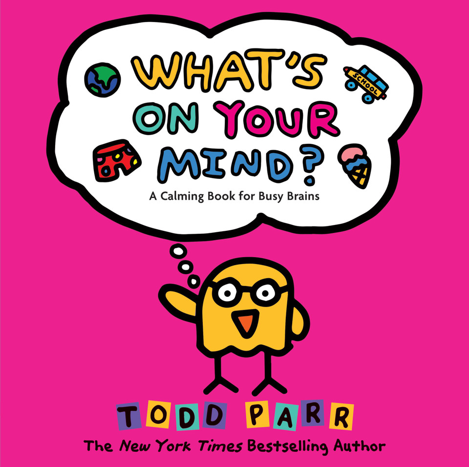 What's On Your Mind?: A Calming Book for Busy Brains book cover by Todd Parr
