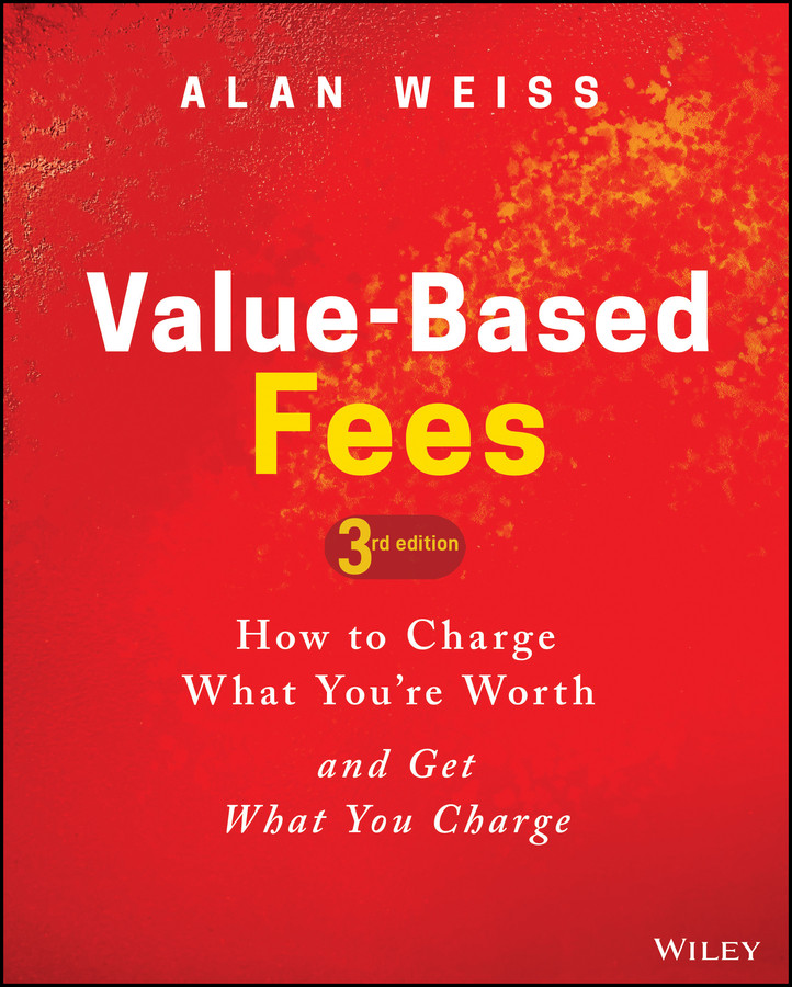 Value-Based Fees: How to Charge What You're Worth and Get What You Charge book cover by Alan Weiss