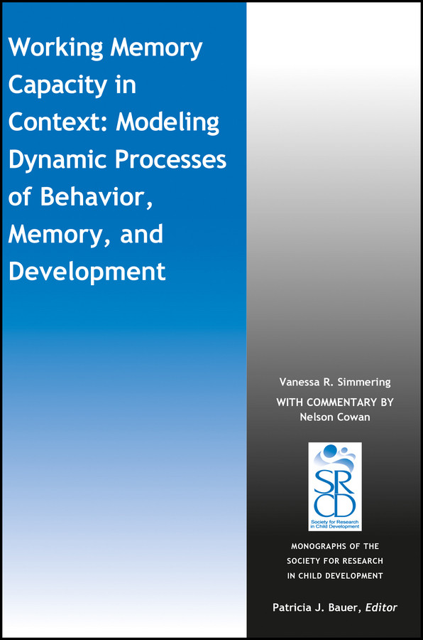 Working Memory Capacity in Context: Modeling Dynamic Processes of Behavior, Memory, and Development (Monographs of the Society for Research in Child Development (MONO)) book cover by Vanessa Simmering