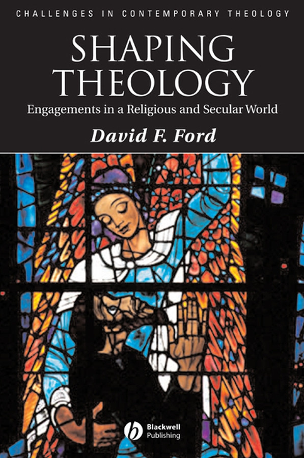 Shaping Theology: Engagements in a Religious and Secular World (Challenges in Contemporary Theology) book cover by David F. Ford
