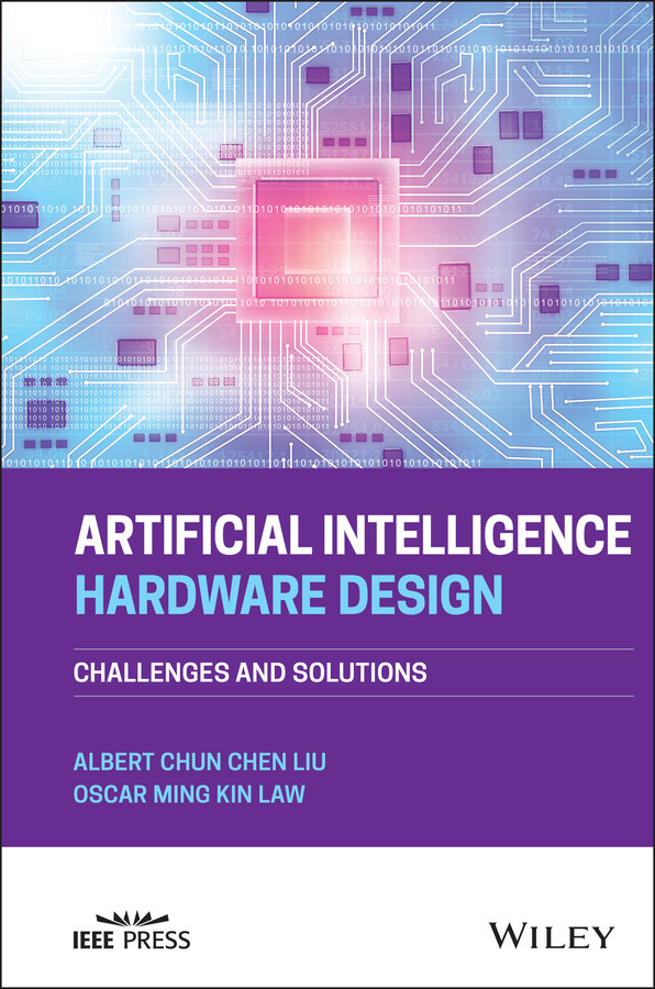 Artificial Intelligence Hardware Design: Challenges and Solutions book cover by Albert Chun-Chen Liu, Oscar Ming Kin Law