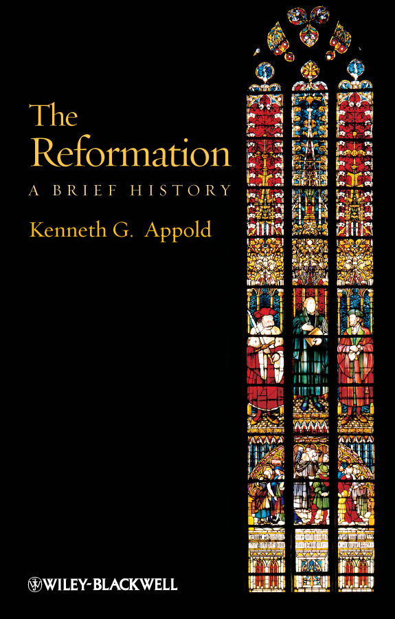 The Reformation: A Brief History (Wiley Blackwell Brief Histories of Religion) book cover by Kenneth G. Appold