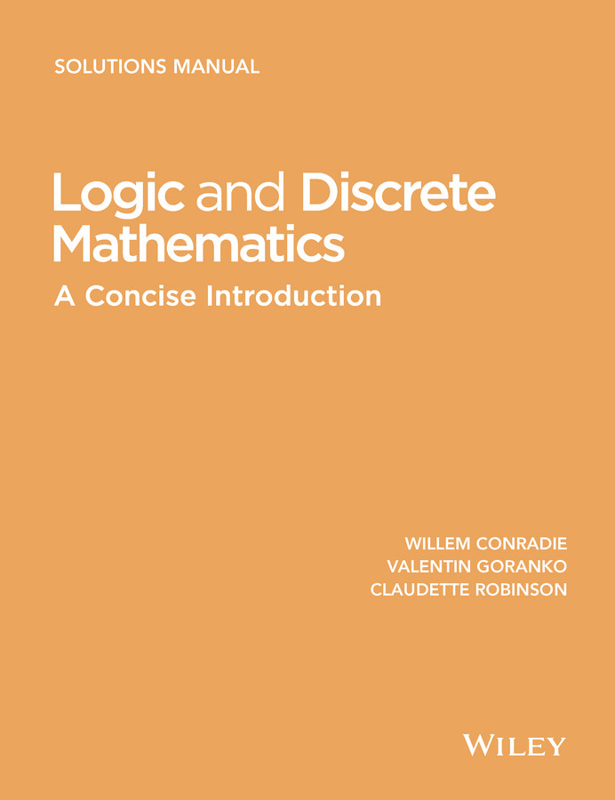 Logic and Discrete Mathematics: A Concise Introduction, Solutions Manual book cover by Willem Conradie, Valentin Goranko, Claudette Robinson