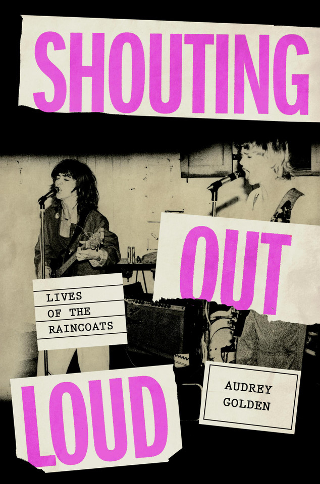 Shouting Out Loud: Lives of the Raincoats book cover by Audrey Golden