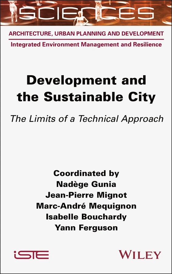Development and the Sustainable City: The Limits of a Technical Approach (ISTE Consignment) book cover by Nadège Gunia, Jean-Pierre Mignot, Marc-André Mequignon, Isabelle Bouchardy, Yann Ferguson
