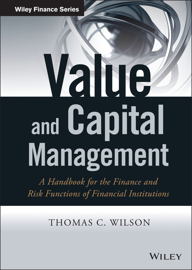 Value and Capital Management: A Handbook for the Finance and Risk Functions of Financial Institutions (The Wiley Finance Series) book cover by Thomas C. Wilson