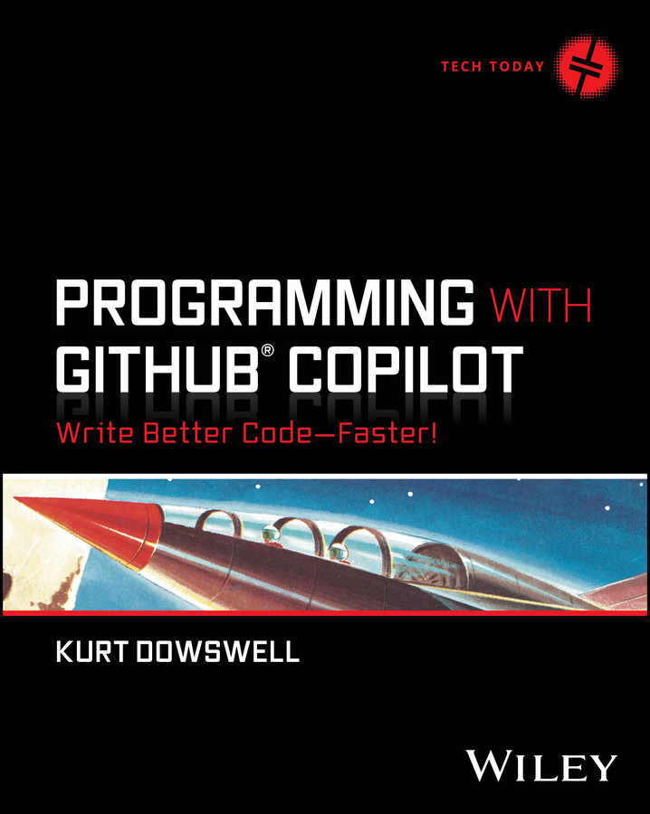 Programming with GitHub Copilot: Write Better Code--Faster! (Tech Today) book cover by Kurt Dowswell