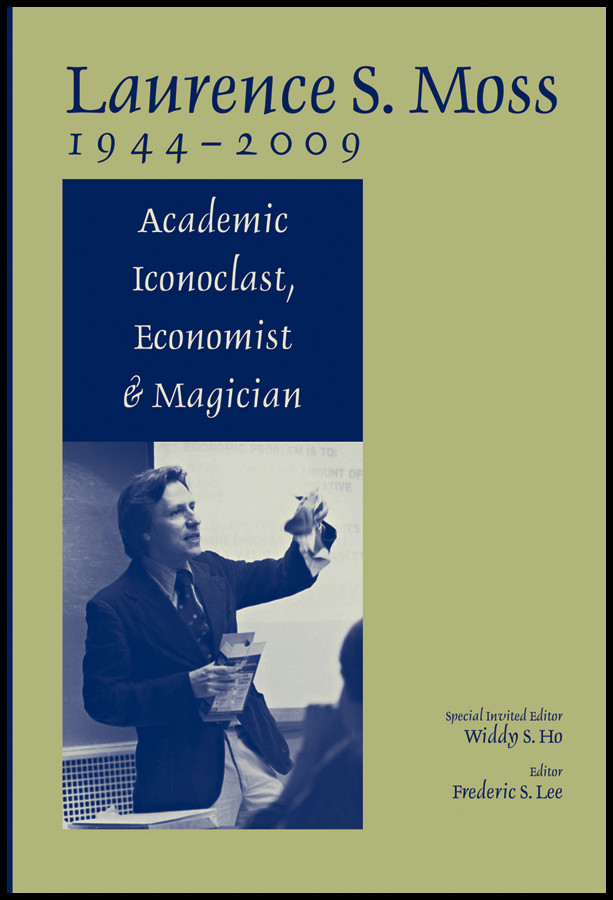 Laurence S. Moss 1944 - 2009: Academic Iconoclast, Economist and Magician (AJES - Studies in Economic Reform and Social Justice) book cover by 