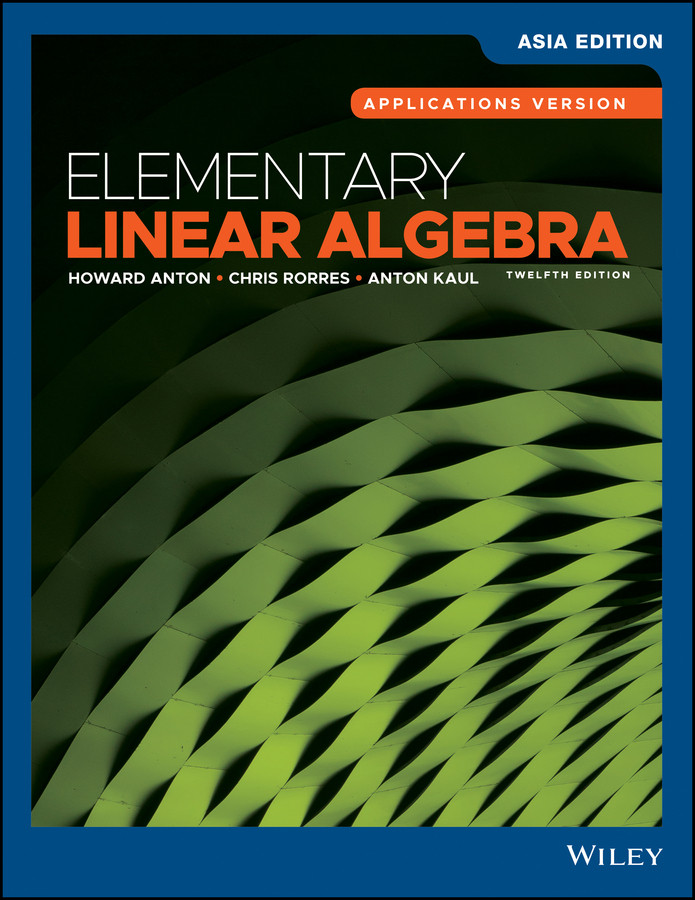 Elementary Linear Algebra, Applications Version, Asia Edition book cover by Howard Anton, Chris Rorres, Anton Kaul