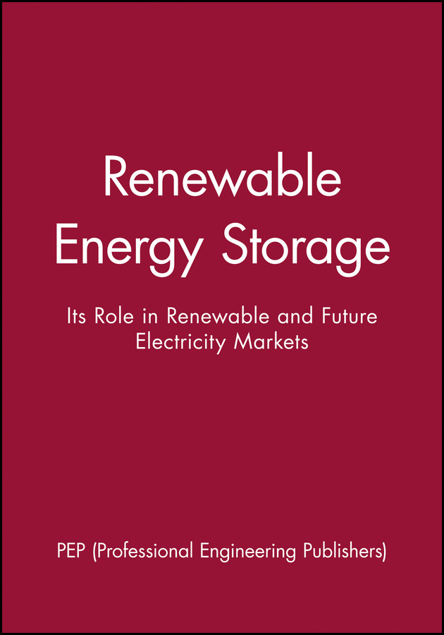Renewable Energy Storage: Its Role in Renewable and Future Electricity Markets book cover by PEP (Professional Engineering Publishers)