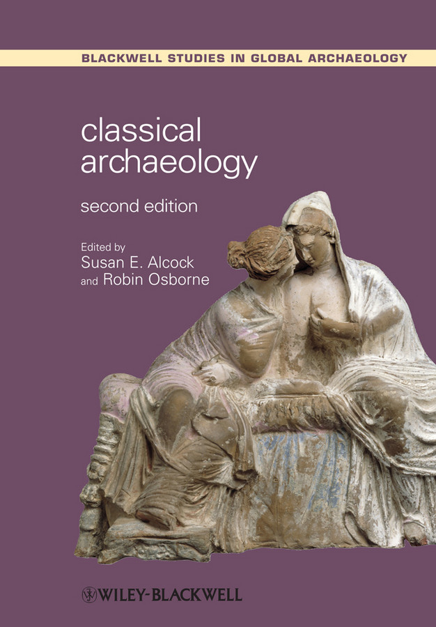 Classical Archaeology (Wiley Blackwell Studies in Global Archaeology) book cover by 