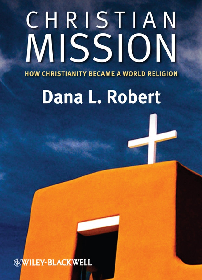 Christian Mission: How Christianity Became a World Religion (Wiley Blackwell Brief Histories of Religion) book cover by Dana L. Robert